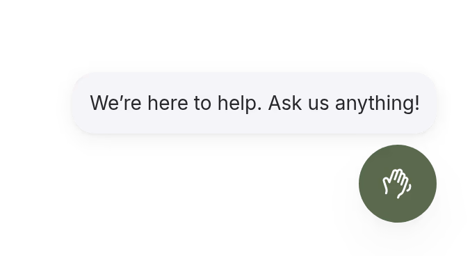 A welcome message reading We’re here to help. Ask us anything! above a round launcher.